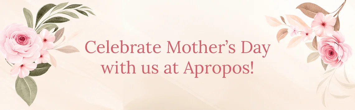 Celebrate Mother's Day with us at Apropos!